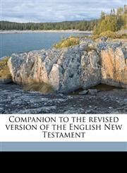 Companion to the revised version of the English New Testament,1176558218,9781176558212