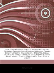 Articles On Prix Athanase-david Winners, including Michel Tremblay, Gabrielle Roy, Gilles Archambault, GÃ©rard Bessette, Jacques Brault, Nicole Brossard, RÃ©jean Ducharme, Jacques Godbout, Jacques Poulin, Anne HÃ©bert, Jacques Ferron,1243261498,9781243261496
