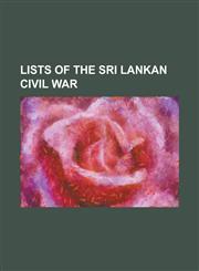Lists of the Sri Lankan Civil War Casualties of the Sri Lankan Civil War, List of Assassinations of the Sri Lankan Civil War, List of Attacks Attribu,1156524768,9781156524763