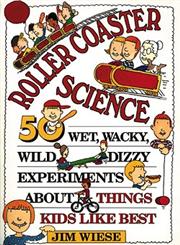 Roller Coaster Science 50 Wet, Wacky, Wild, Dizzy Experiments about Things Kids Like Best 1st Edition,0471594040,9780471594048