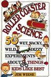 Roller Coaster Science 50 Wet, Wacky, Wild, Dizzy Experiments about Things Kids Like Best 1st Edition,0471594040,9780471594048
