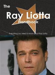 The Ray Liotta Handbook - Everything You Need to Know about Ray Liotta,148646579X,9781486465798