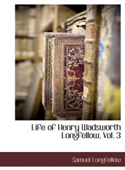 Life of Henry Wadsworth Longfellow, Vol. 3,1116996162,9781116996166