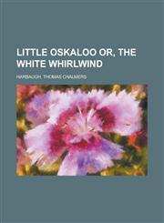 Little Oskaloo Or, the White Whirlwind,115365721X,9781153657211
