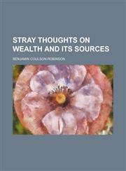 Stray thoughts on wealth and its sources,1151497878,9781151497871