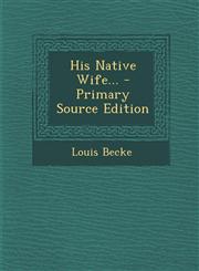 His Native Wife... - Primary Source Edition,1295366258,9781295366255