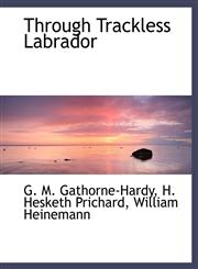 Through Trackless Labrador,1140467670,9781140467670