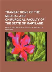 Transactions of the Medical and Chirurgical Faculty of the State of Maryland (Volume 99-103),1150636432,9781150636431