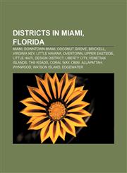 Districts in Miami, Florida Miami, Downtown Miami, Coconut Grove, Brickell, Virginia Key, Little Havana, Overtown, Upper Eastside,1156050405,9781156050408