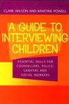 A Guide to Interviewing Children Essential Skills for Counsellors, Police Lawyers and Social Workers,0415252504,9780415252508