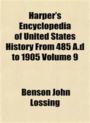 Harper's Encyclopedia of United States History From 485 A.d to 1905 Volume 9,1154723550,9781154723557