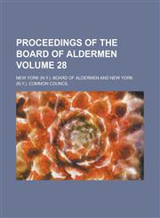 Proceedings of the Board of Aldermen Volume 28,1236900847,9781236900845