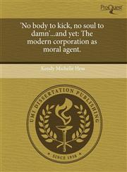 'No body to kick, no soul to damn'...and yet The modern corporation as moral agent.,1243633026,9781243633026