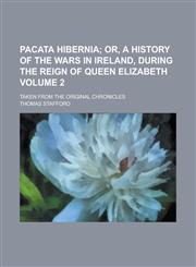 Pacata Hibernia; Taken from the Original Chronicles Volume 2,1234240688,9781234240684