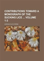Contributions Toward a Monograph of the Sucking Lice Volume 1-3,1234127725,9781234127725