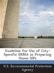 Guideline for Use of City-Specific EKMA in Preparing Ozone SIPs,1288855192,9781288855193