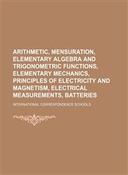 Arithmetic, mensuration, elementary algebra and trigonometric functions, elementary mechanics, principles of electricity and magnetism, electrical measurements, batteries,1150816155,9781150816154