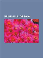 Prineville, Oregon People from Prineville, Oregon, Wally Backman, A. R. Bowman Memorial Museum, Dan Gauthier, Samuel T. Richardson, Bill,1156098238,9781156098233