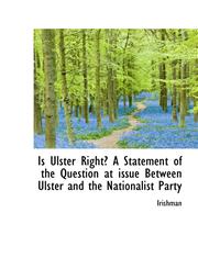 Is Ulster Right? a Statement of the Question at Issue Between Ulster and the Nationalist Party,1116529718,9781116529715
