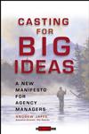 Casting for Big Ideas A New Manifesto for Agency Managers,0471309540,9780471309543