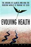 Evolving Health The Origins of Illness and How the Modern World is Making Us Sick 1st Edition,0471352616,9780471352617