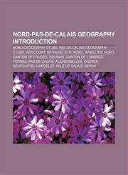 Nord-Pas-de-Calais geography Introduction Nord geography stubs, Pas-de-Calais geography stubs, Azincourt, Béthune, Eth, Nord, Ramillies, Nord,1157411010,9781157411017