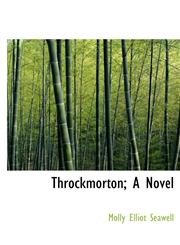 Throckmorton; A Novel,111692403X,9781116924039