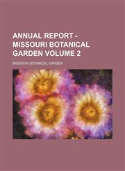 Annual report - Missouri Botanical Garden Volume 2,1154373800,9781154373806