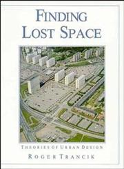 Finding Lost Space: Theories of Urban Design,0471289566,9780471289562