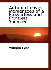 Autumn Leaves Mementoes of a Flowerless and Fruitless Summer,1117323250,9781117323251