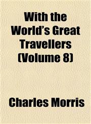 With the World's Great Travellers (Volume 8),1152121995,9781152121997