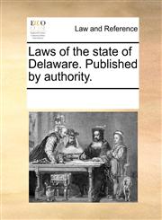Laws of the state of Delaware. Published by authority.,1170868746,9781170868744