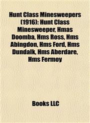 Hunt Class Minesweepers (1916) Hunt Class Minesweeper, Hmas Doomba, Hms Ross, Hms Abingdon, Hms Ford, Hms Dundalk, Hms Aberdare, Hms Fermoy,1155867335,9781155867335
