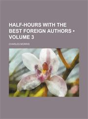 Half-Hours With the Best Foreign Authors (Volume 3),1154383059,9781154383058
