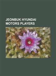 Jeonbuk Hyundai Motors Players Aleksandar Petrovi (Footballer Born 1983), Aleksei Prudnikov, Alex Wilkinson, Branko Radovanovi, Byun Jae-Sub, Carlos,1230779876,9781230779874