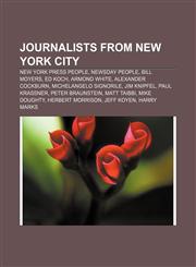 Journalists from New York City New York Press people, Newsday people, Bill Moyers, Ed Koch, Armond White, Alexander Cockburn,1233099884,9781233099887