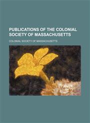 Publications of the Colonial Society of Massachusetts (Volume 7),1150696230,9781150696237