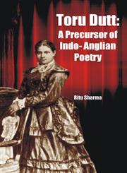 Toru Dutt A Precursor of Indo-Anglian Poetry,9382246983,9789382246985