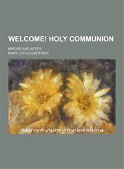 Welcome! Holy Communion; Before and After,1230220135,9781230220130