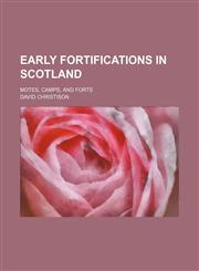 Early Fortifications in Scotland; Motes, Camps, and Forts,1130319083,9781130319088