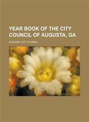 Year Book of the City Council of Augusta, Ga,1234146681,9781234146689