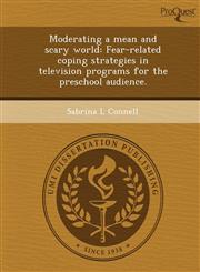Moderating a mean and scary world Fear-related coping strategies in television programs for the preschool audience.,1249074509,9781249074502