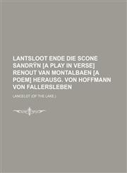 Lantsloot Ende Die Scone Sandryn [A Play in Verse] Renout Van Montalbaen [A Poem] Herausg. Von Hoffmann Von Fallersleben,1236440277,9781236440273