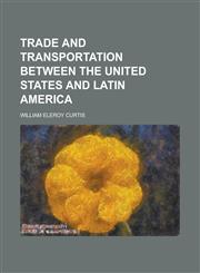 Trade and Transportation Between the United States and Latin America,1152620002,9781152620001