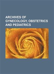 Archives of gynecology, obstetrics and pediatrics,1459035461,9781459035461