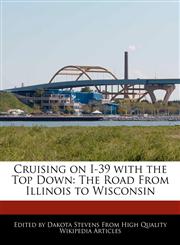 Cruising on I-39 with the Top Down The Road From Illinois to Wisconsin,1241047049,9781241047047