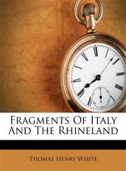 Fragments Of Italy And The Rhineland,1175278785,9781175278784
