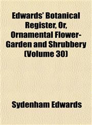 Edwards' Botanical Register, Or, Ornamental Flower-Garden and Shrubbery (Volume 30),1153469456,9781153469456