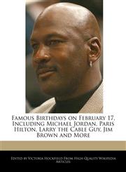 Famous Birthdays on February 17, Including Michael Jordan, Paris Hilton, Larry the Cable Guy, Jim Brown and More,1240891180,9781240891184