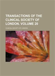 Transactions of the Clinical Society of London Volume 20,1154110540,9781154110548
